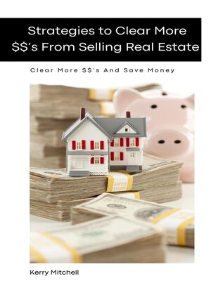 cover image of Strategies to Clear More $$'s From Selling Real Estate
